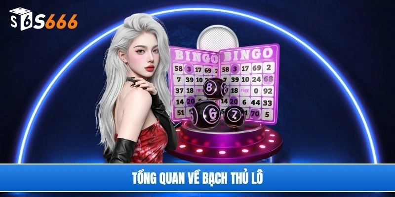 Tổng quan về bạch thủ lô