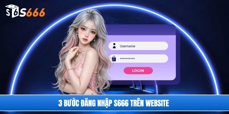 3 bước đăng nhập S666 trên website