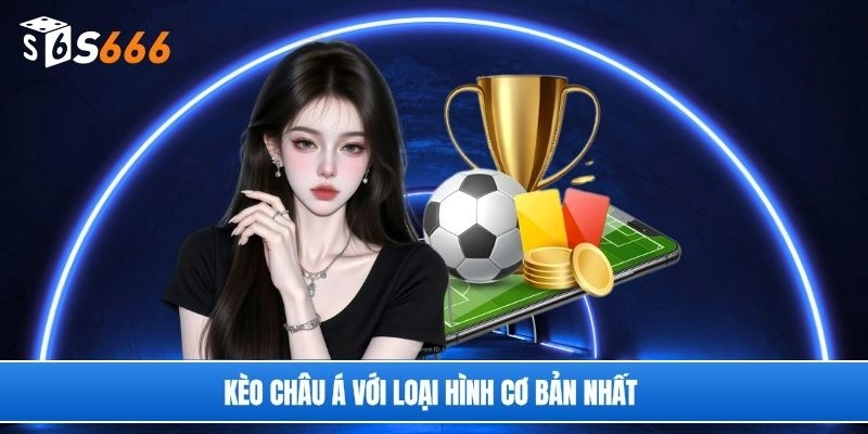 Kèo châu Á với loại hình cơ bản nhất