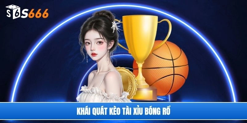 Khái quát kèo tài xỉu bóng rổ