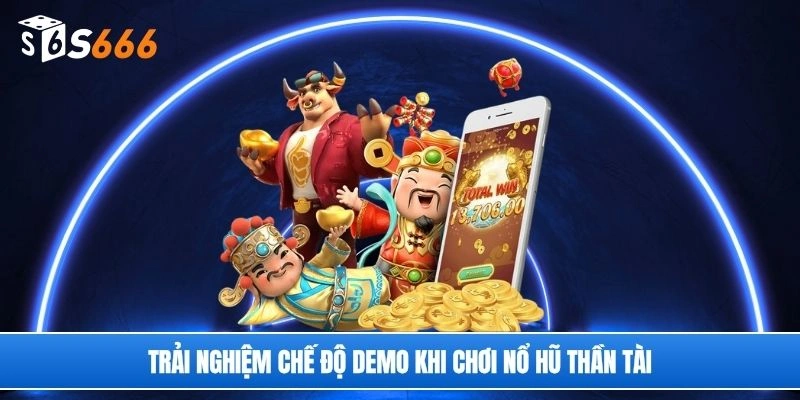 Trải nghiệm chế độ demo khi chơi nổ hũ thần tài