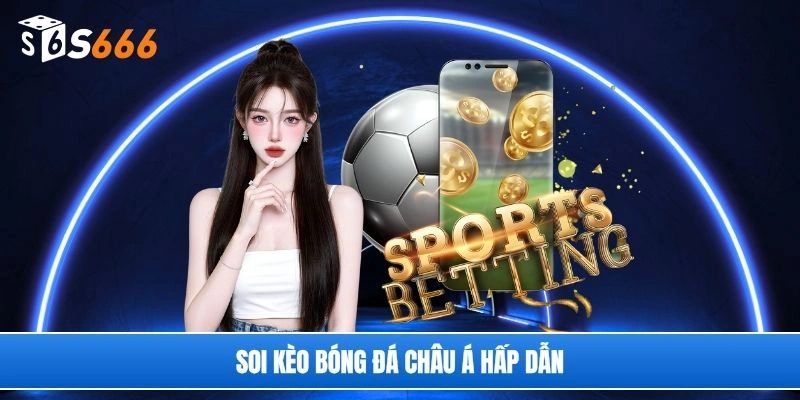 Soi kèo bóng đá Châu Á hấp dẫn