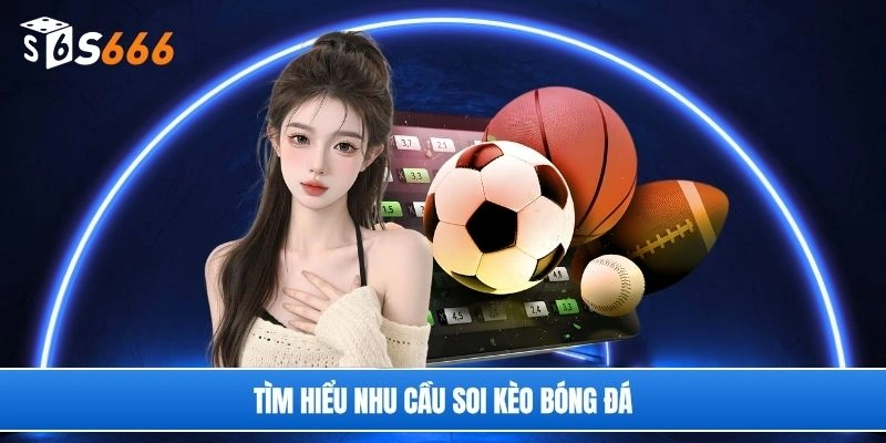 Tìm hiểu nhu cầu soi kèo bóng đá